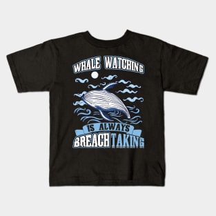 Whale Watching Is Always BREACHtaking Kids T-Shirt